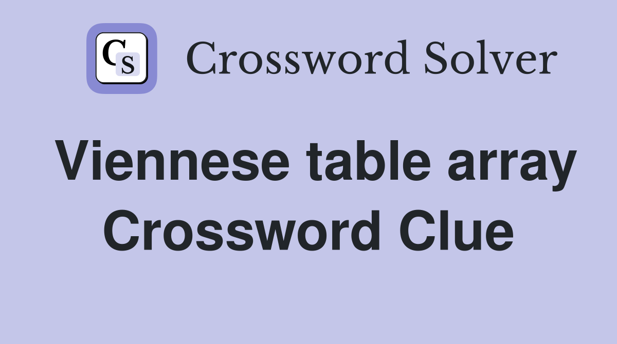 Viennese table array Crossword Clue