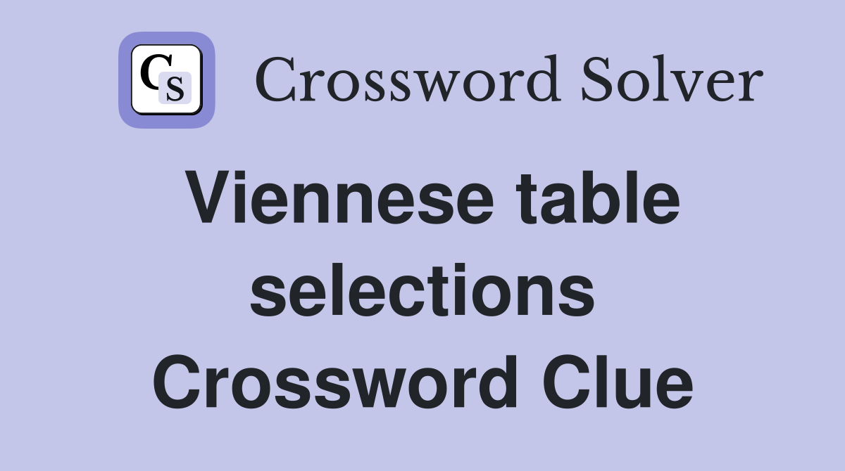 Viennese table selections Crossword Clue