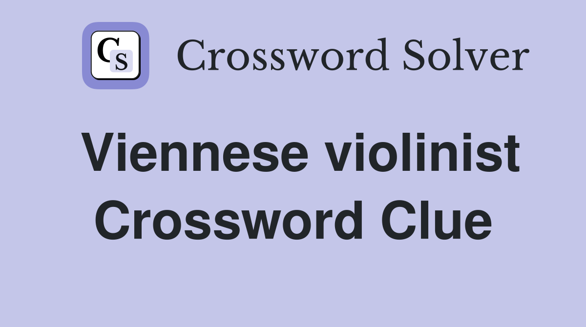 Viennese violinist Crossword Clue