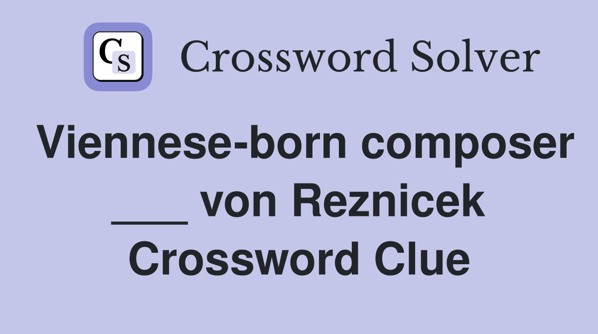 Viennese-born composer ___ von Reznicek Crossword Clue