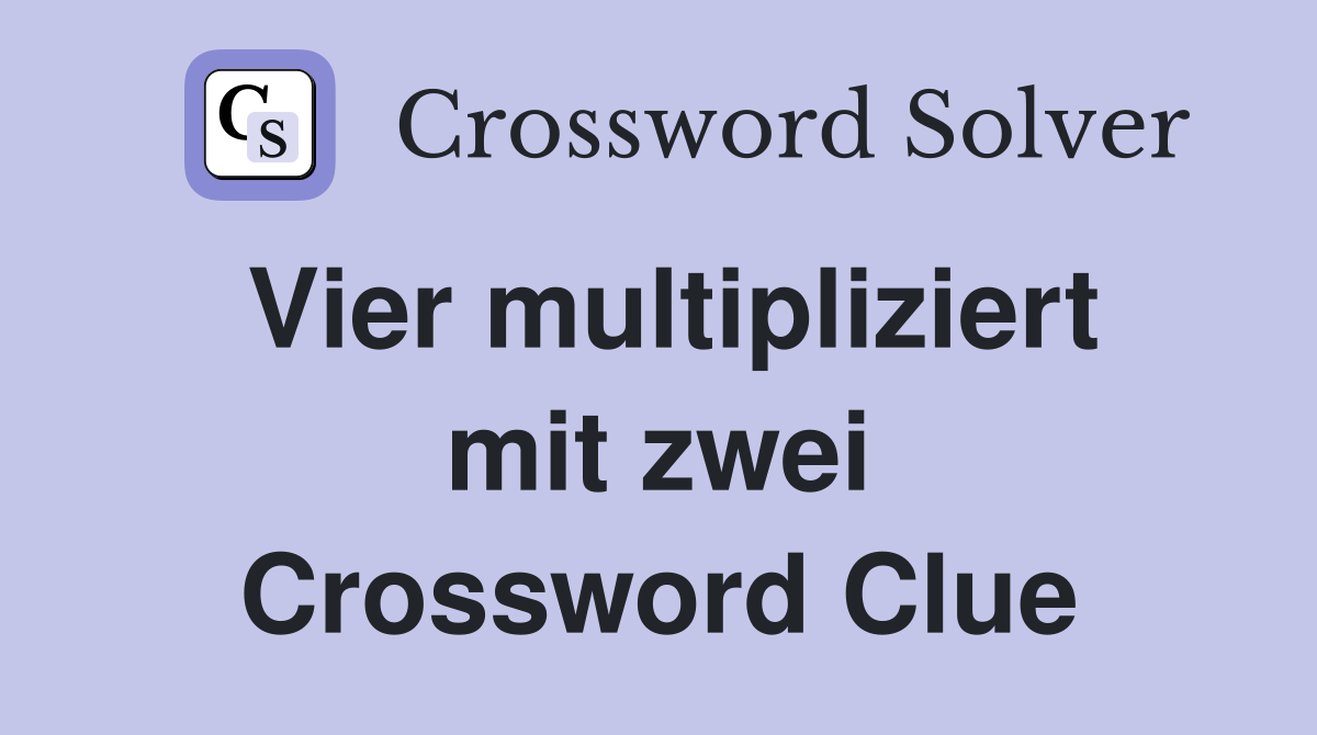 Vier multipliziert mit zwei Crossword Clue