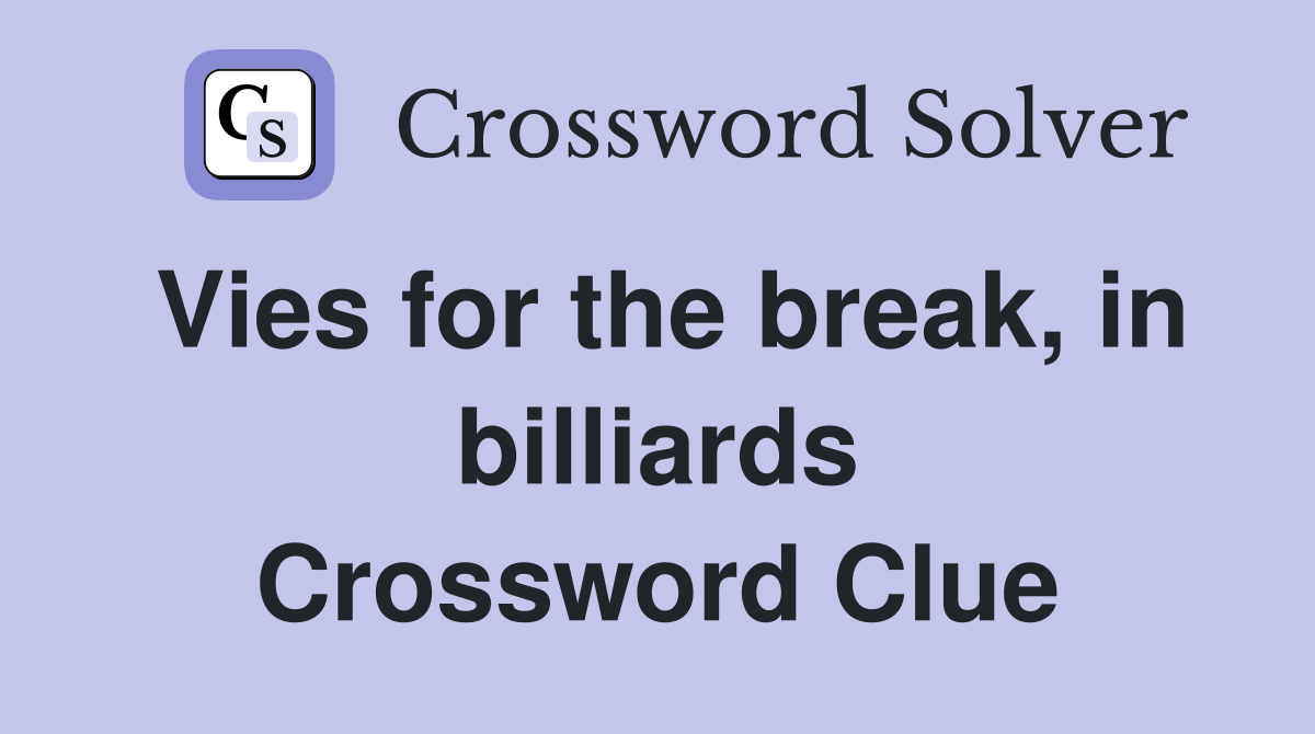 Vies for the break, in billiards Crossword Clue