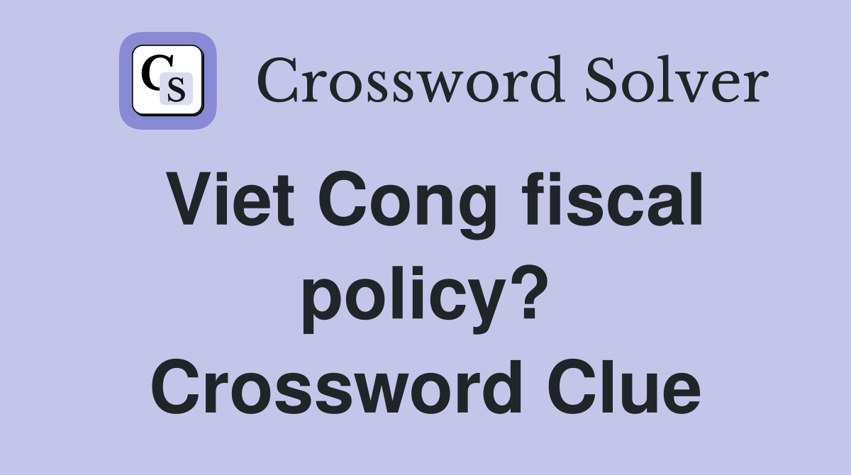 Viet Cong fiscal policy? Crossword Clue