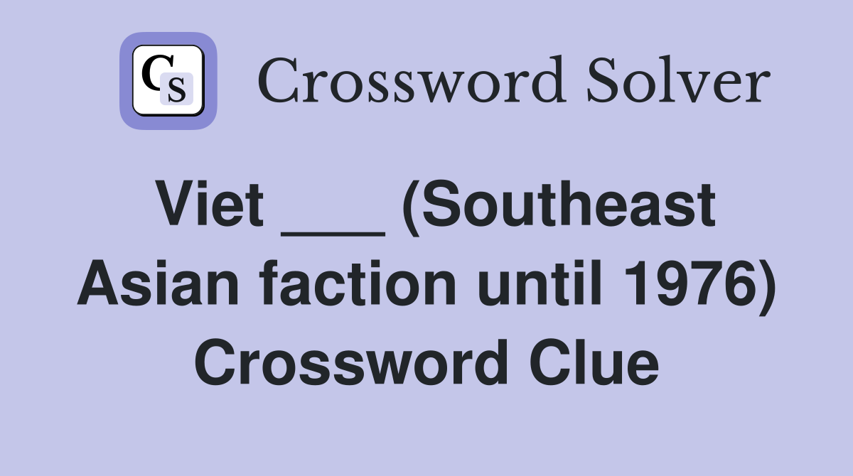 Viet ___ (Southeast Asian faction until 1976) Crossword Clue