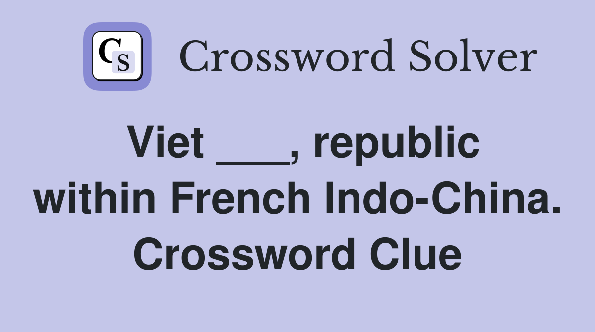 Viet ___, republic within French Indo-China. Crossword Clue