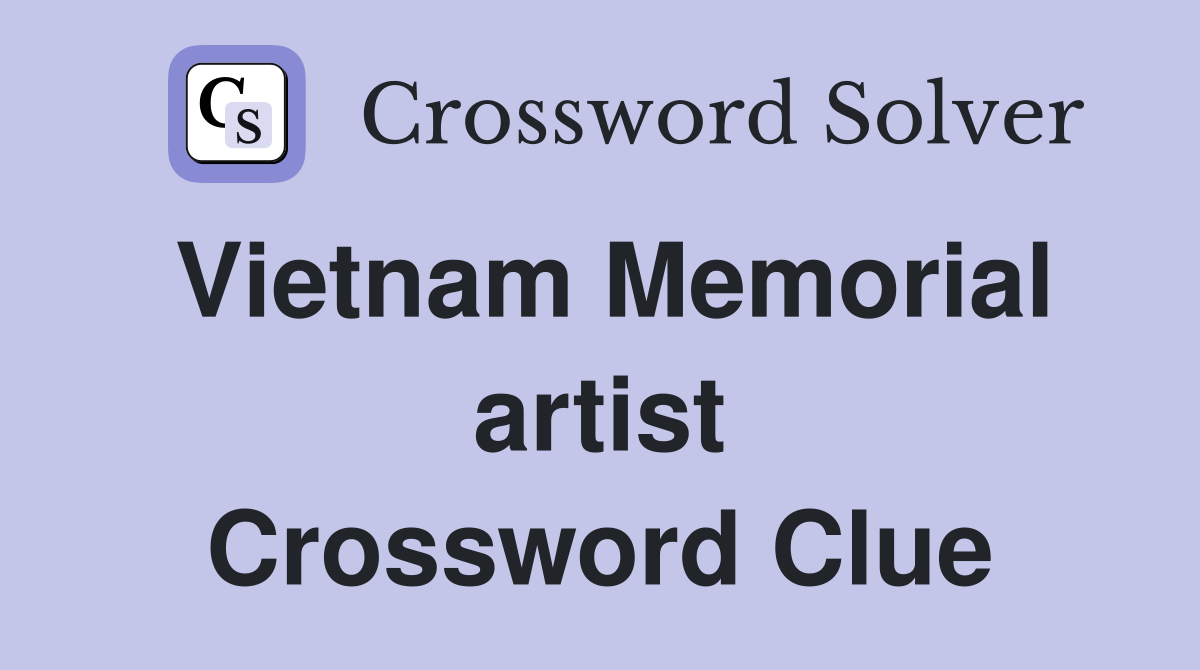 Vietnam Memorial artist Crossword Clue