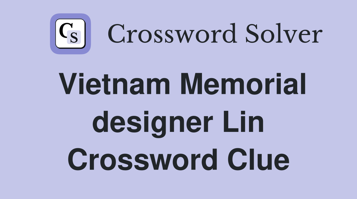 Vietnam Memorial designer Lin Crossword Clue