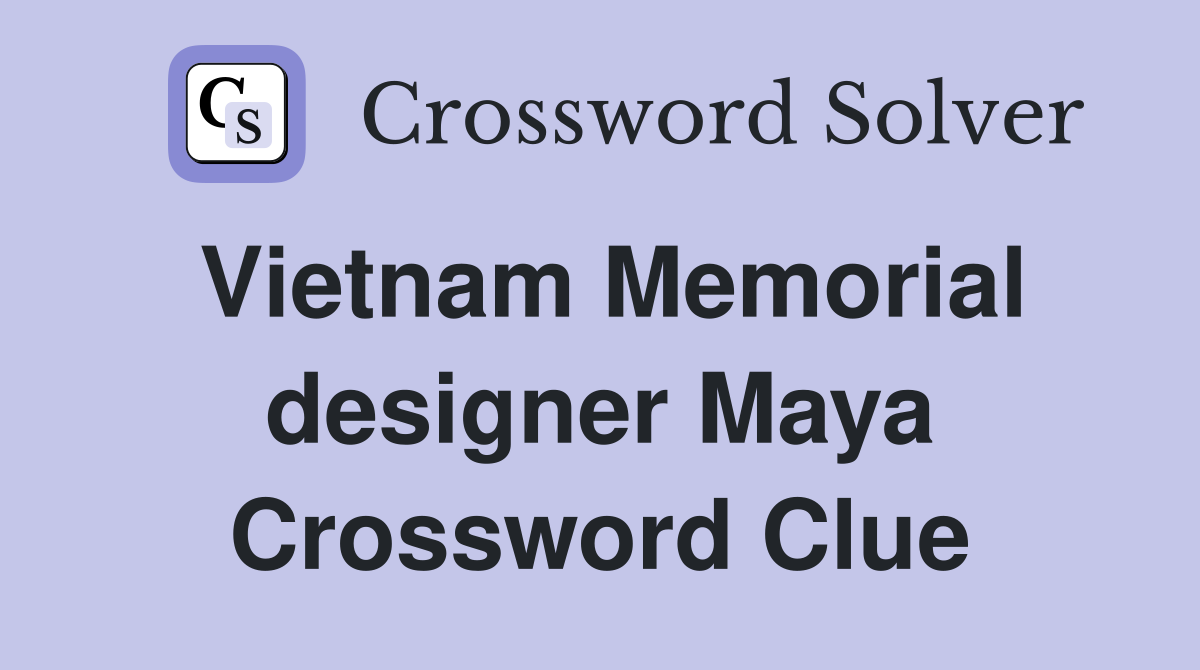 Vietnam Memorial designer Maya Crossword Clue