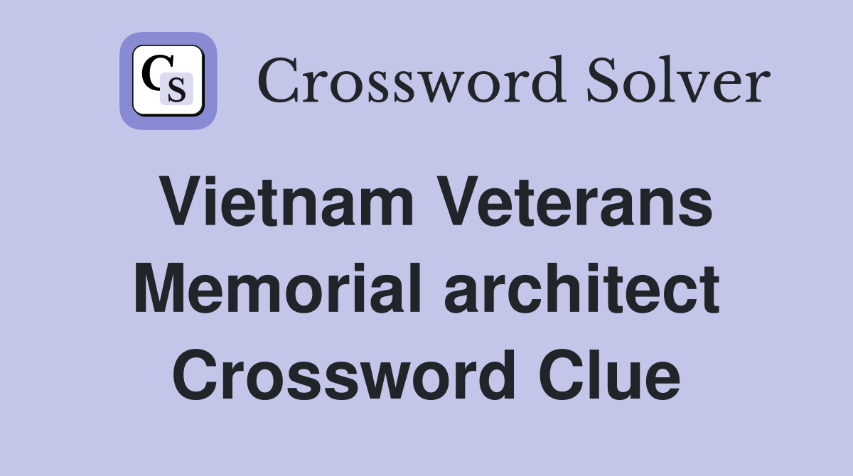 Vietnam Veterans Memorial architect Crossword Clue