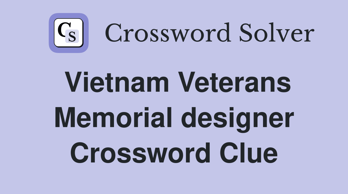 Vietnam Veterans Memorial designer Crossword Clue