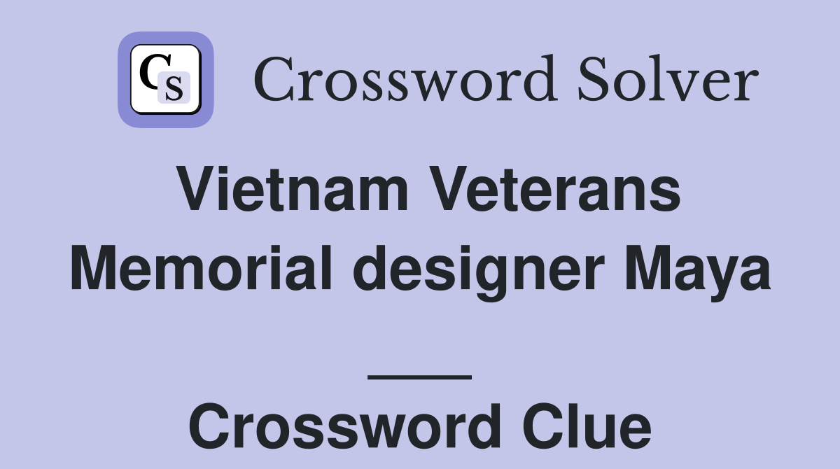 Vietnam Veterans Memorial designer Maya ___ Crossword Clue