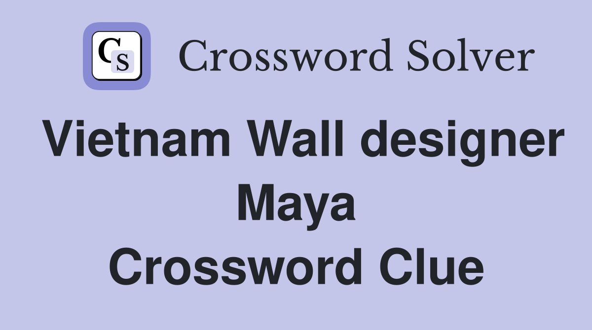 Vietnam Wall designer Maya Crossword Clue