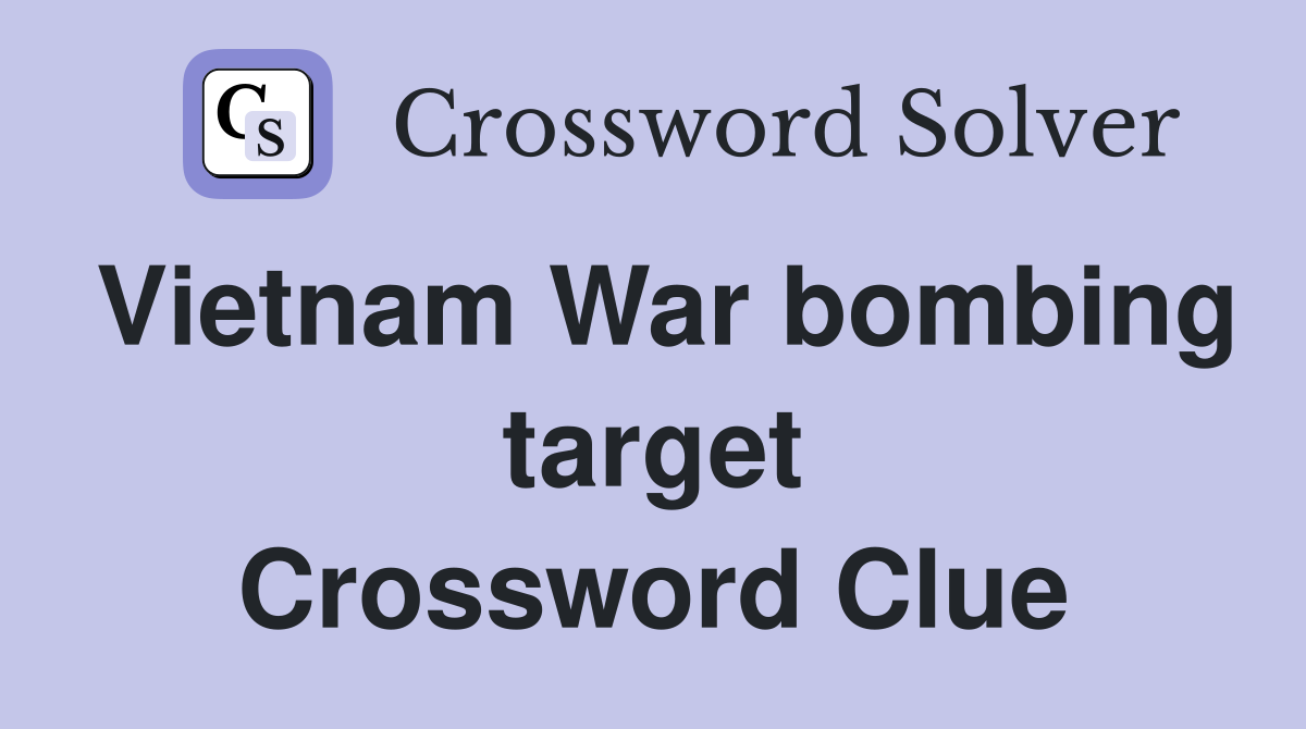 Vietnam War bombing target Crossword Clue