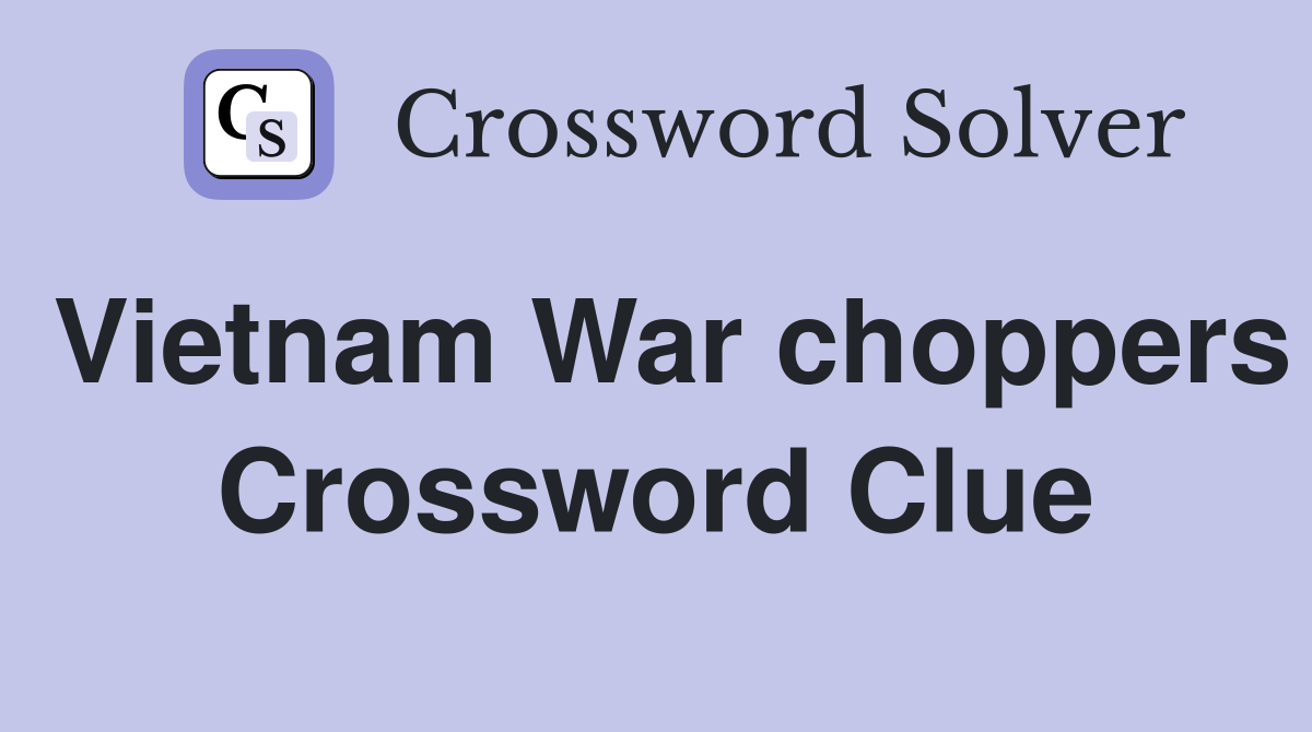 Vietnam War choppers Crossword Clue