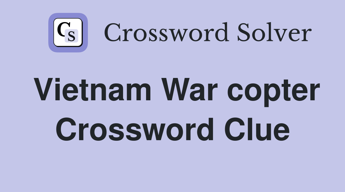 Vietnam War copter Crossword Clue