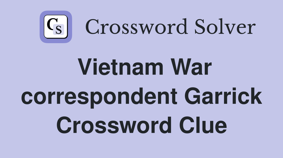 Vietnam War correspondent Garrick Crossword Clue