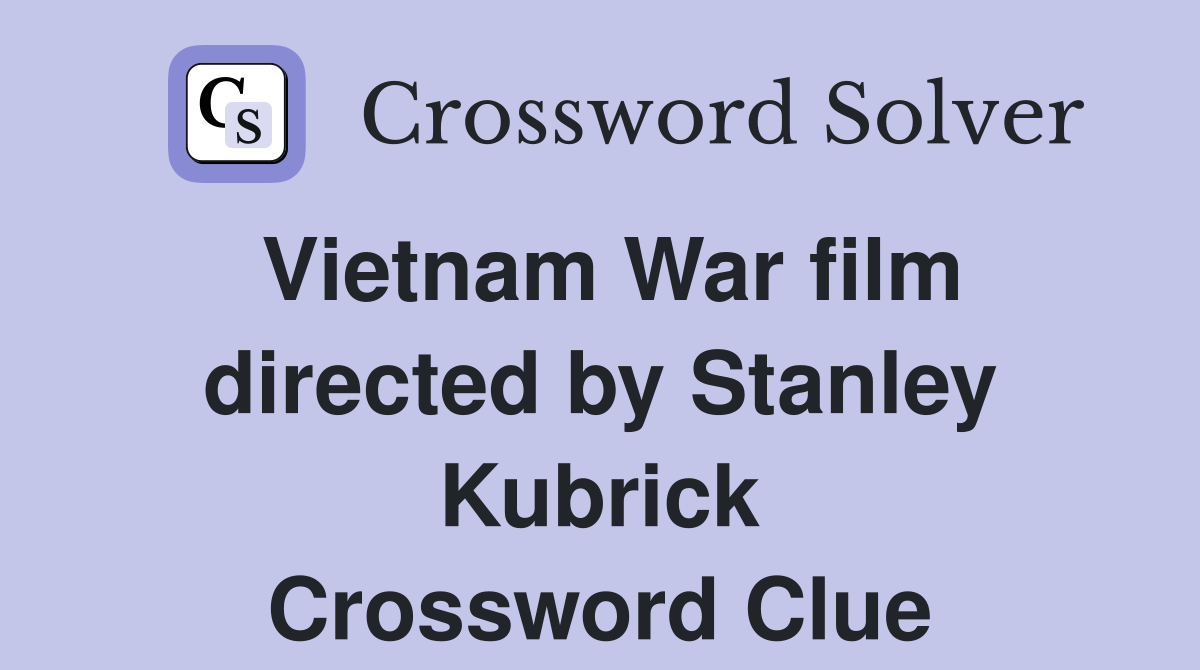 Vietnam War film directed by Stanley Kubrick Crossword Clue