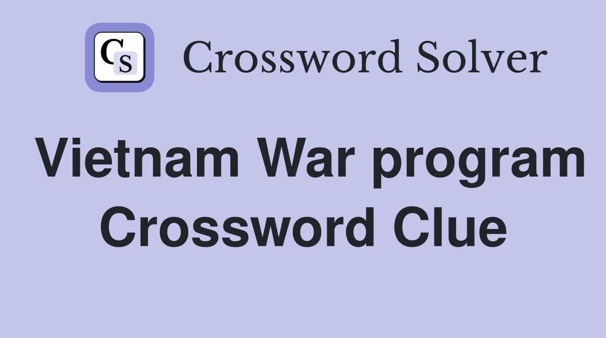 Vietnam War program Crossword Clue
