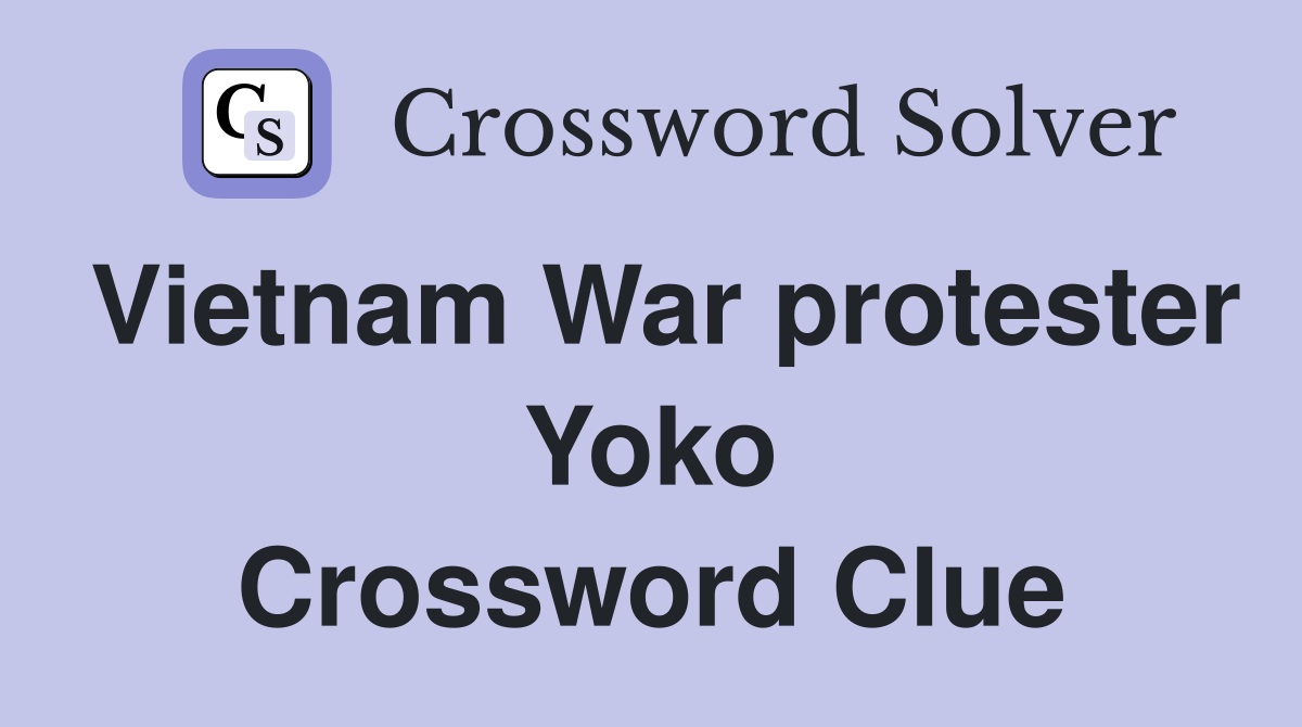 Vietnam War protester Yoko Crossword Clue