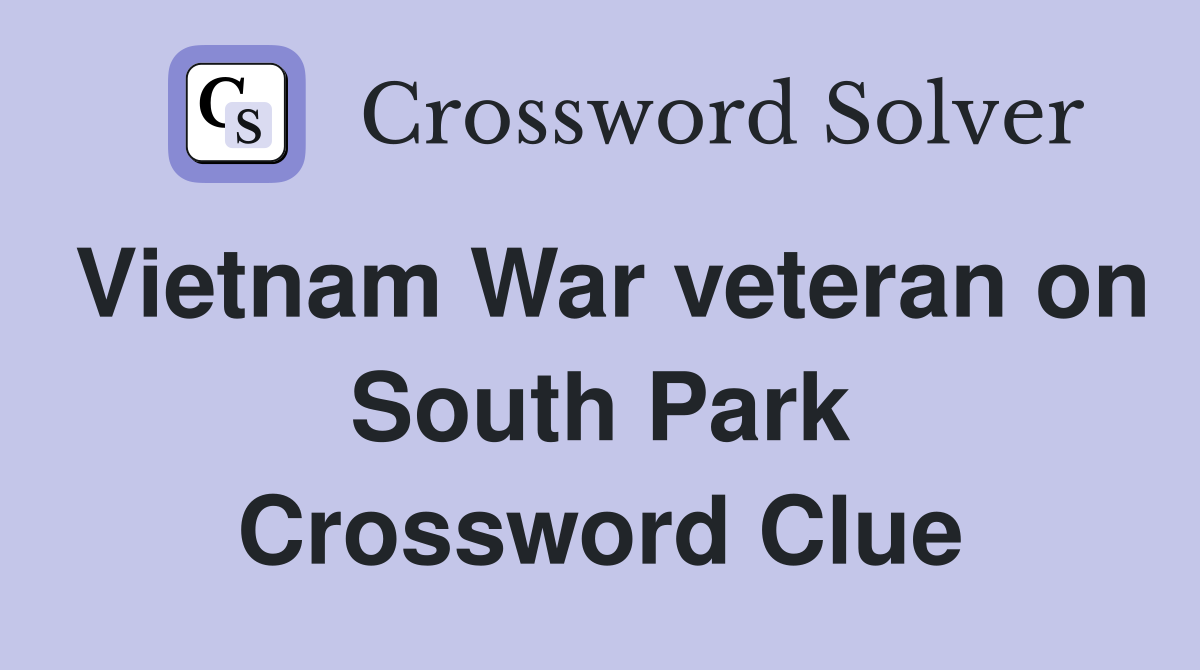 Vietnam War veteran on South Park Crossword Clue