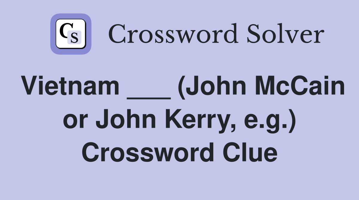 Vietnam ___ (John McCain or John Kerry, e.g.) Crossword Clue