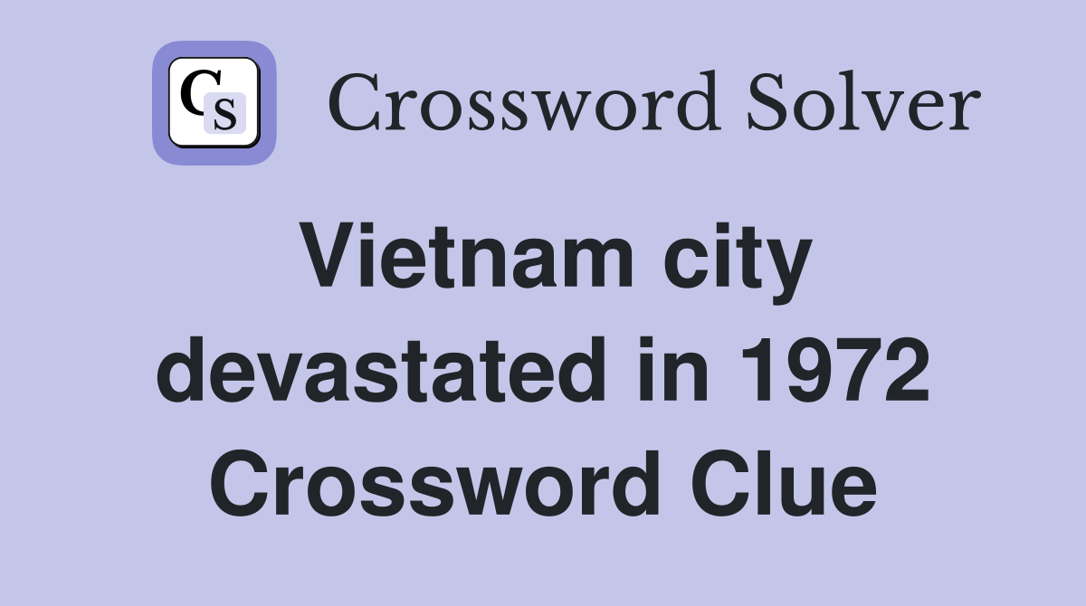 Vietnam city devastated in 1972 Crossword Clue