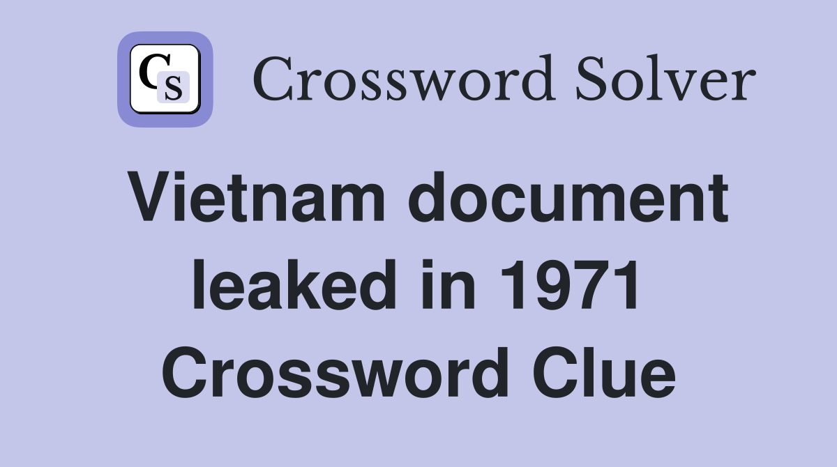 Vietnam document leaked in 1971 Crossword Clue