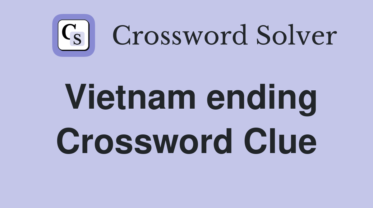 Vietnam ending Crossword Clue