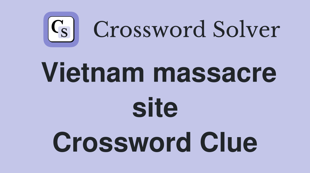 Vietnam massacre site Crossword Clue
