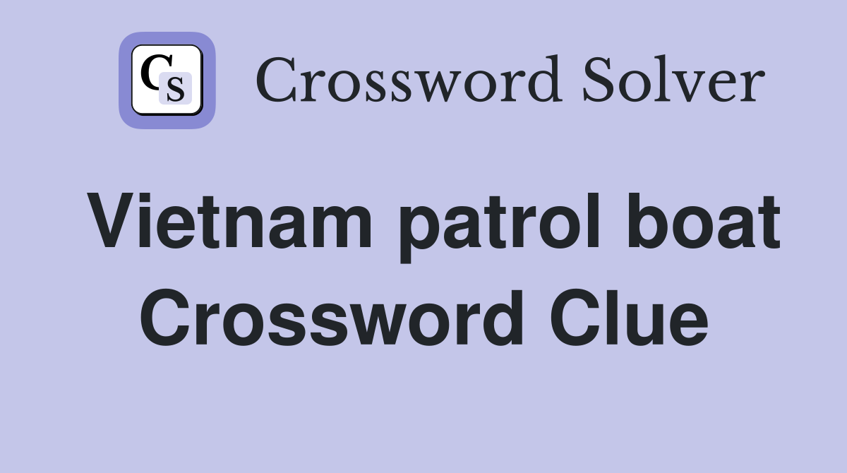 Vietnam patrol boat Crossword Clue