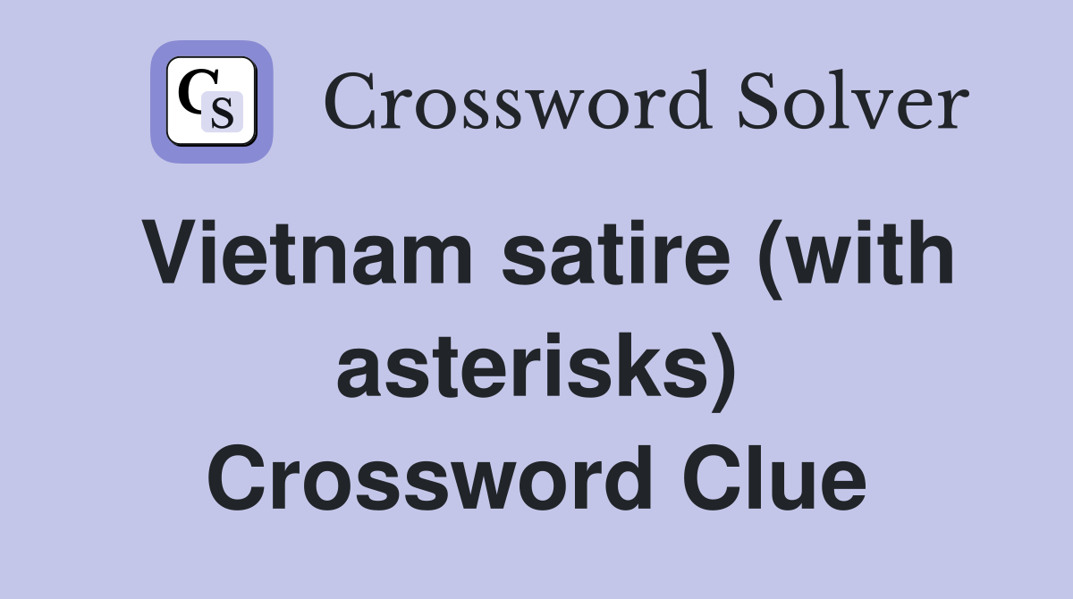 Vietnam satire (with asterisks) Crossword Clue