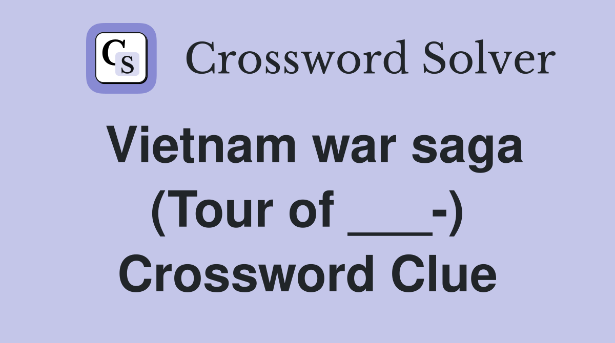 Vietnam war saga (Tour of ___-) Crossword Clue