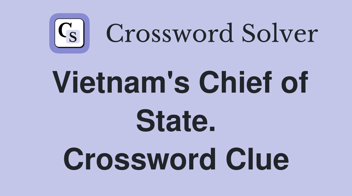Vietnam's Chief of State. Crossword Clue