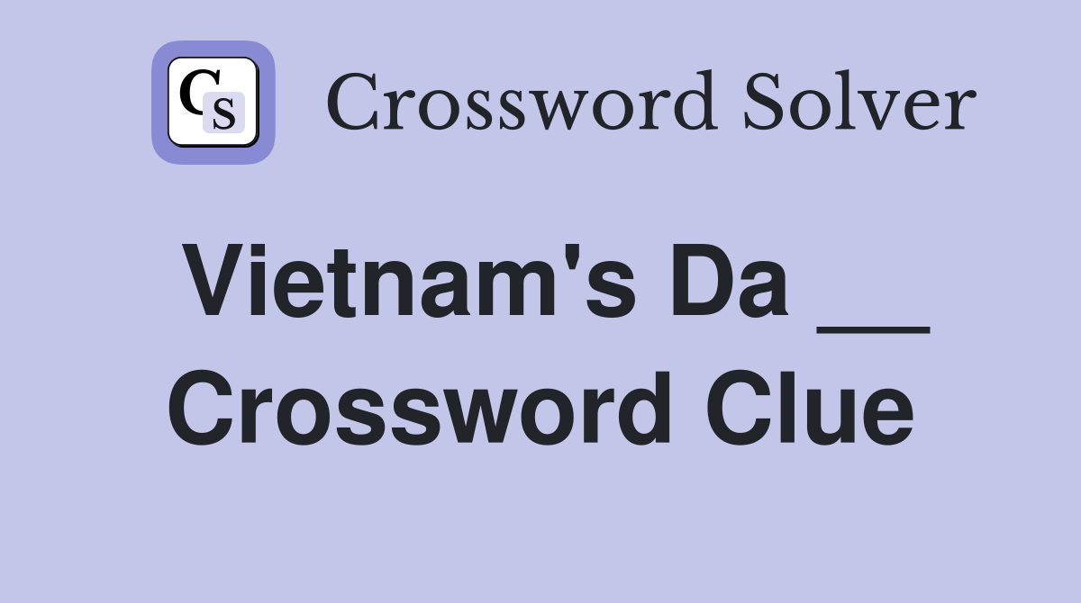 Vietnam's Da __ Crossword Clue