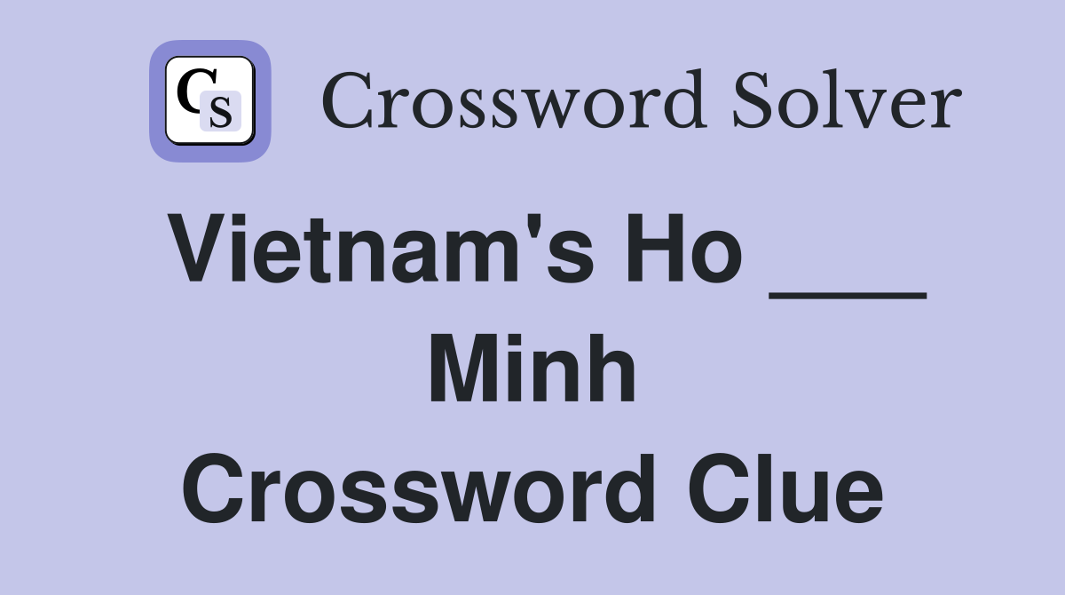 Vietnam's Ho ___ Minh Crossword Clue