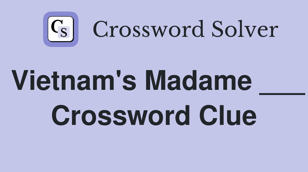 Vietnam's Madame ___ Crossword Clue