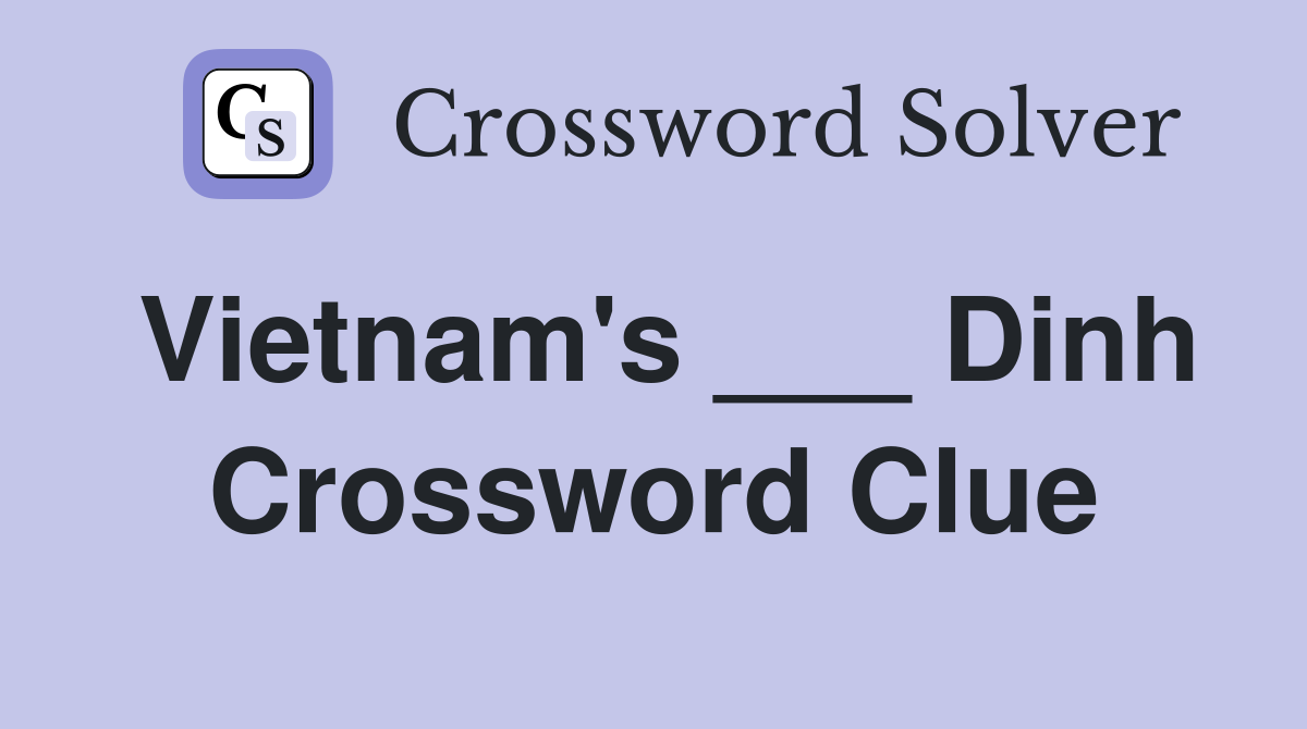 Vietnam's ___ Dinh Crossword Clue