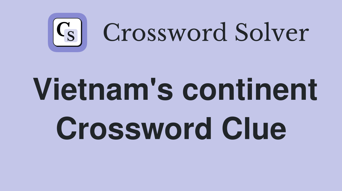 Vietnam's continent Crossword Clue