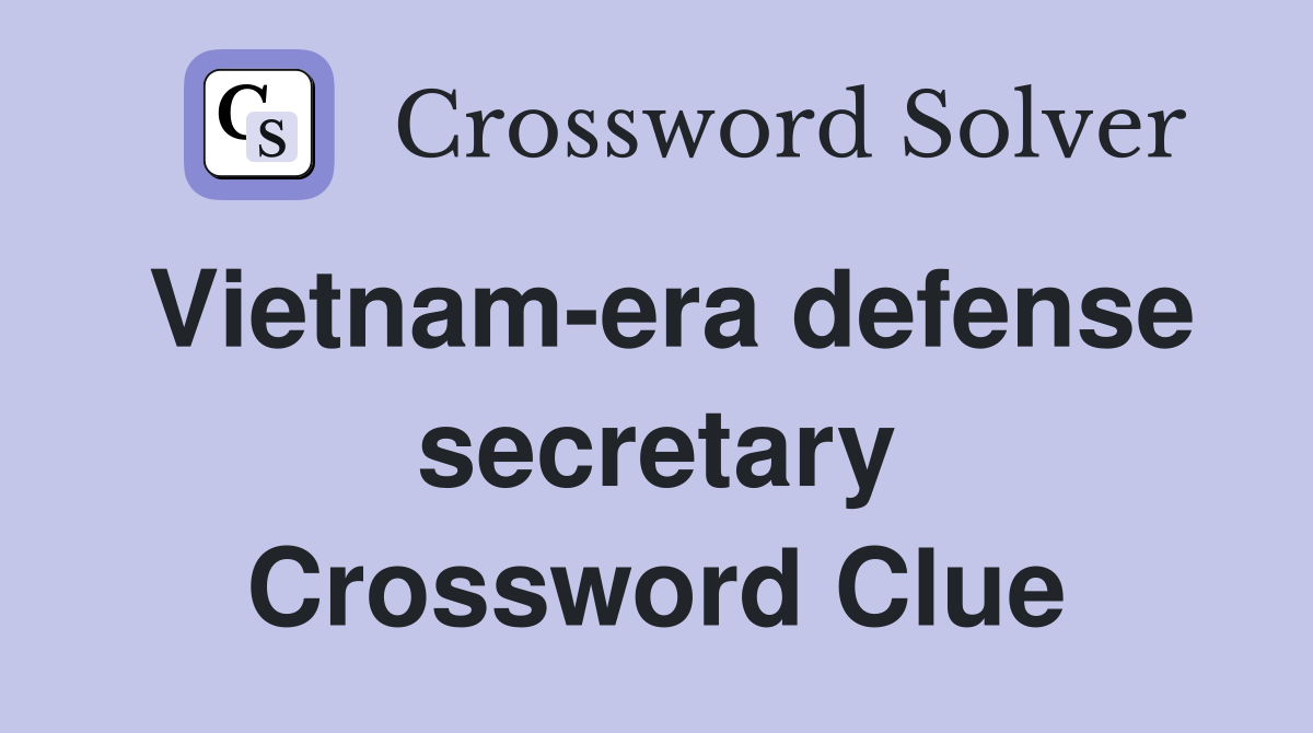 Vietnam-era defense secretary Crossword Clue