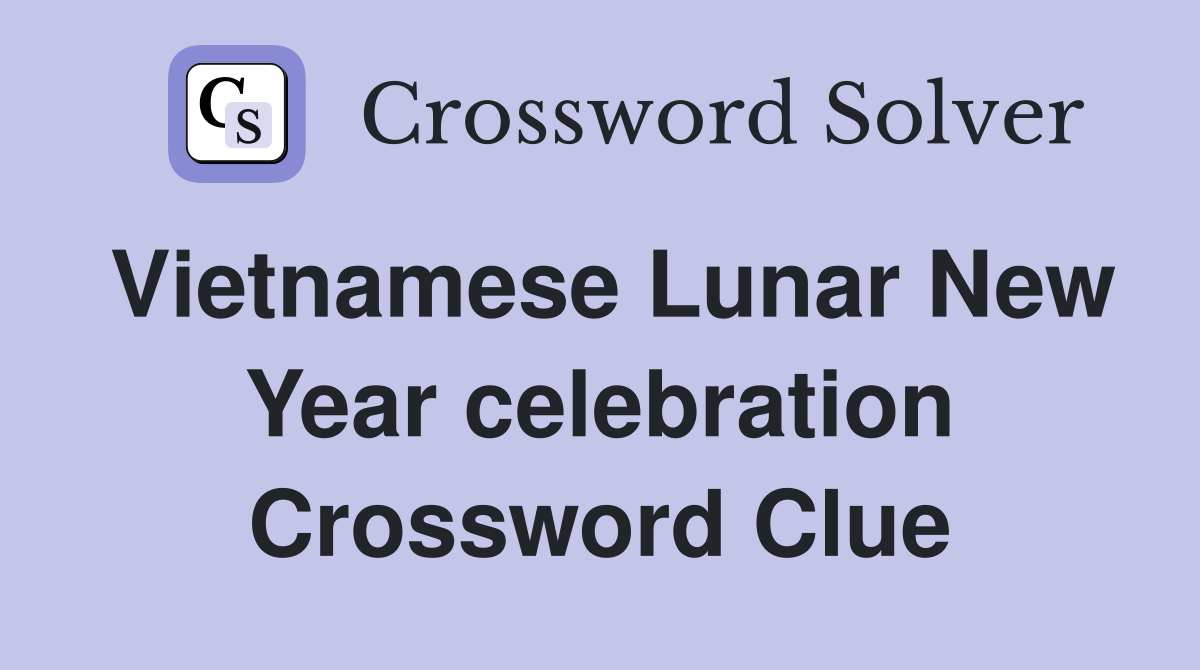Vietnamese Lunar New Year celebration Crossword Clue