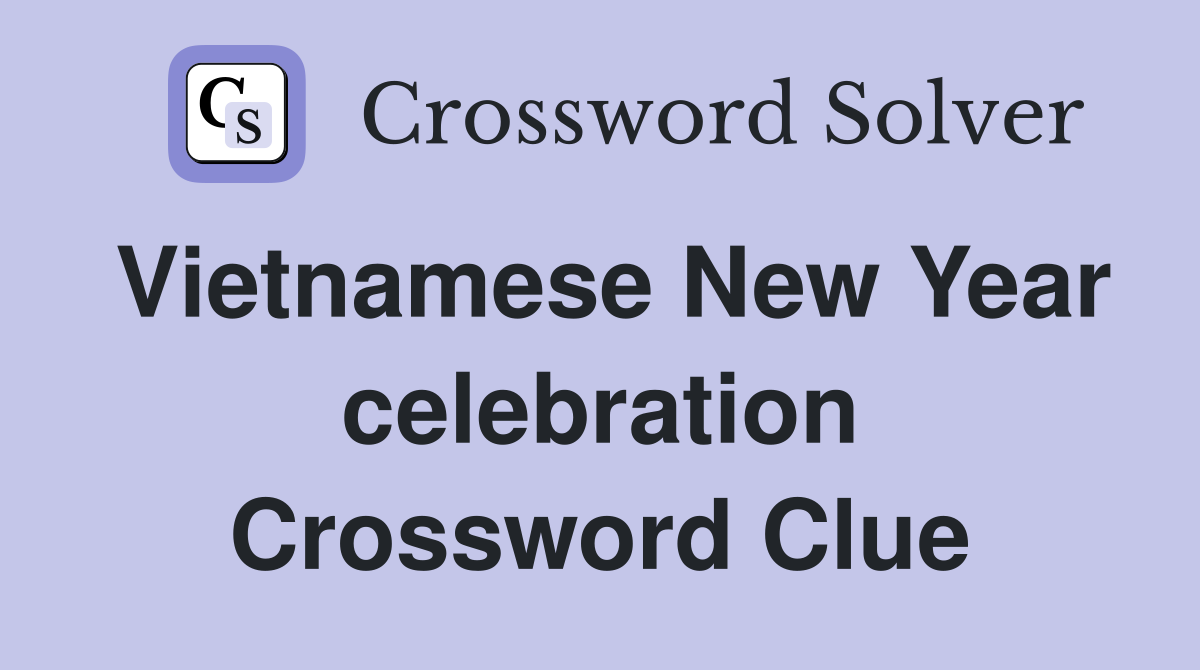 Vietnamese New Year celebration Crossword Clue