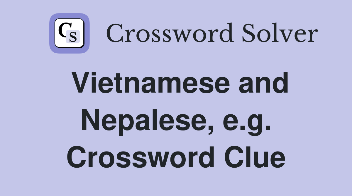 Vietnamese and Nepalese, e.g. Crossword Clue