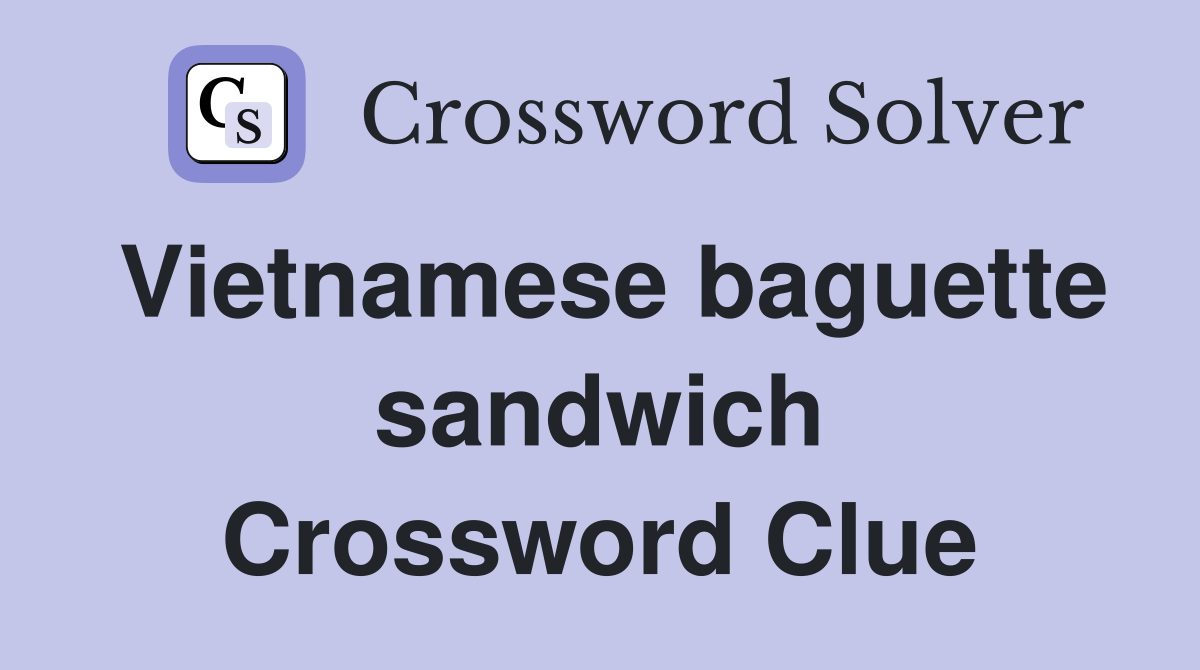 Vietnamese baguette sandwich Crossword Clue
