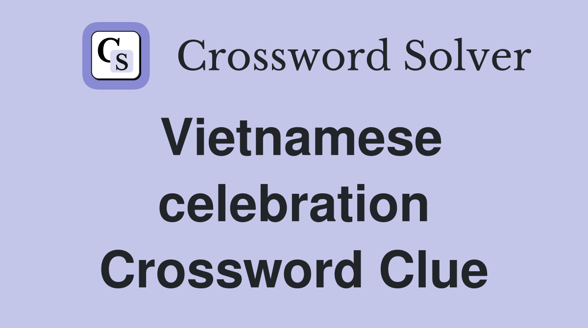 Vietnamese celebration Crossword Clue