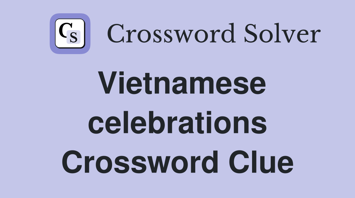 Vietnamese celebrations Crossword Clue