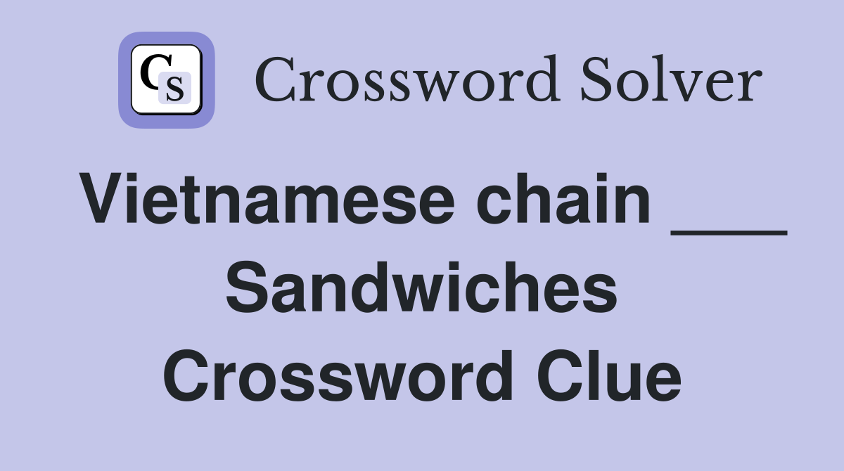 Vietnamese chain ___ Sandwiches Crossword Clue