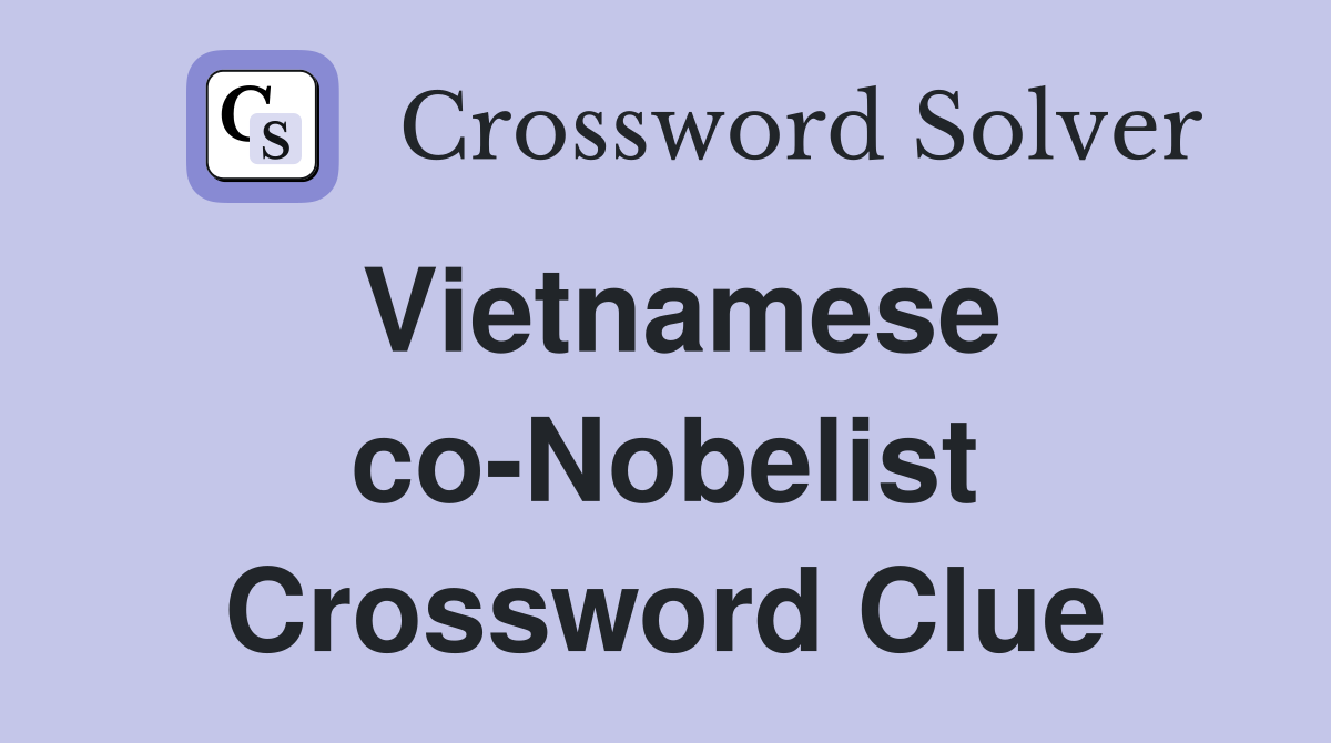 Vietnamese co-Nobelist Crossword Clue
