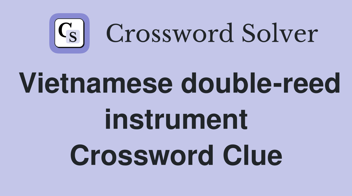 Vietnamese double-reed instrument Crossword Clue