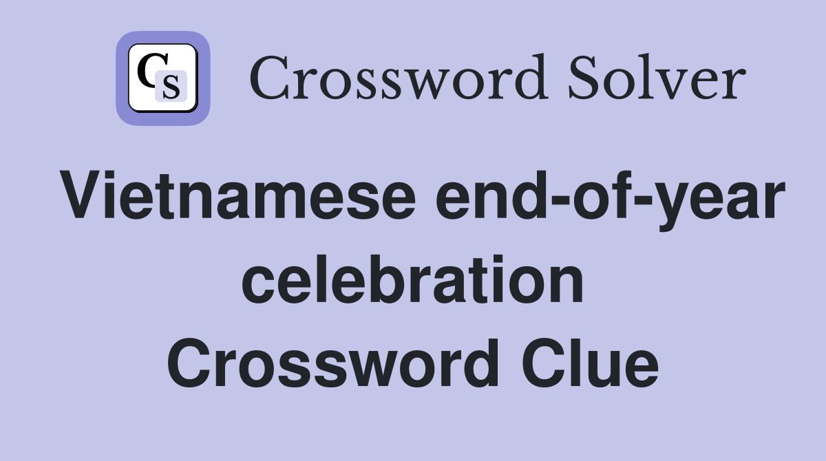 Vietnamese end-of-year celebration Crossword Clue