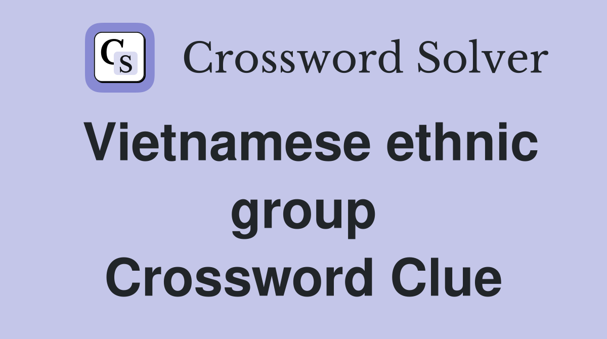 Vietnamese ethnic group Crossword Clue